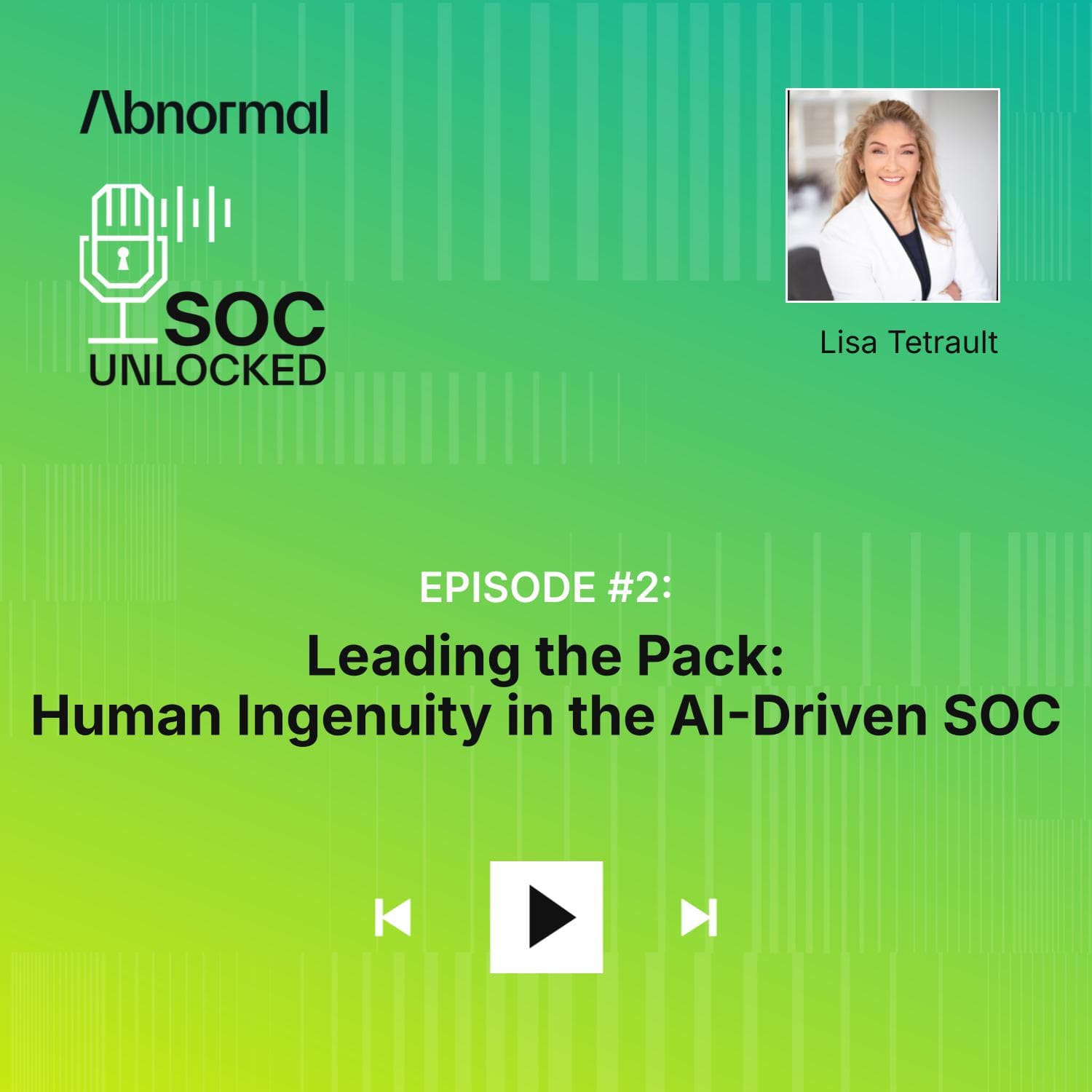 Leading the Pack: Human Ingenuity in the AI-Driven SOC With Lisa Tetrault